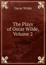 The Plays of Oscar Wilde, Volume 2