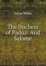 The Duchess of Padua: And Salome