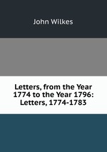 Letters, from the Year 1774 to the Year 1796: Letters, 1774-1783