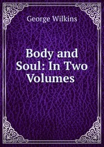 Body and Soul: In Two Volumes