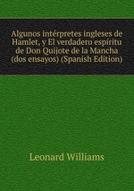 Algunos intrpretes ingleses de Hamlet, y El verdadero espritu de Don Quijote de la Mancha (dos ensayos) (Spanish Edition)