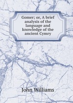 Gomer; or, A brief analysis of the language and knowledge of the ancient Cymry