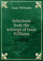 Selections from the writings of Isaac Williams