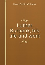 Luther Burbank, his life and work