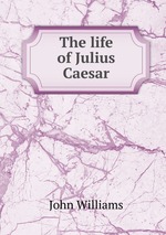 The life of Julius Caesar