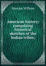 American history: comprising historical sketches of the Indian tribes;