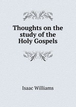 Thoughts on the study of the Holy Gospels