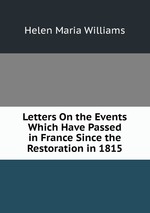 Letters On the Events Which Have Passed in France Since the Restoration in 1815