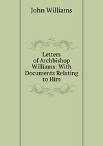 Letters of Archbishop Williams: With Documents Relating to Him