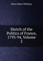 Sketch of the Politics of France, 1793-94, Volume 2