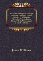 La Basse-Bretagne Et Le Pays De Galles: Quelques Paroles Simples Et Vridiques Adresses  M. Le Comte Hersart De La Villemarqu (French Edition)