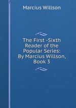 The First -Sixth Reader of the Popular Series: By Marcius Willson, Book 3