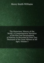 The Historians` History of the World: A Comprehensive Narrative of the Rise and Development of Nations As Recorded by Over Two Thousand of the Great Writers of All Ages, Volume 3