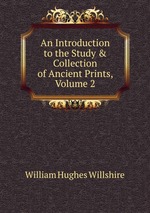 An Introduction to the Study & Collection of Ancient Prints, Volume 2