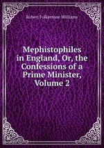 Mephistophiles in England, Or, the Confessions of a Prime Minister, Volume 2