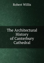 The Architectural History of Canterbury Cathedral