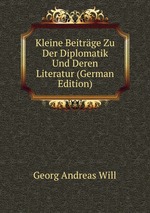 Kleine Beitrge Zu Der Diplomatik Und Deren Literatur (German Edition)