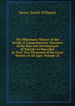 The Historians` History of the World: A Comprehensive Narrative of the Rise and Development of Nations As Recorded by Over Two Thousand of the Great Writers of All Ages, Volume 22