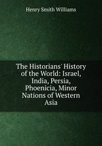 The Historians` History of the World: Israel, India, Persia, Phoenicia, Minor Nations of Western Asia