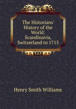 The Historians` History of the World: Scandinavia, Switzerland to 1715