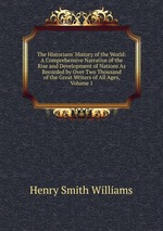 The Historians` History of the World: A Comprehensive Narrative of the Rise and Development of Nations As Recorded by Over Two Thousand of the Great Writers of All Ages, Volume 1