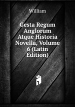 Gesta Regum Anglorum Atque Historia Novella, Volume 6 (Latin Edition)