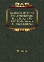 Guillaume De Tyr Et Ses Continuateurs: Texte Franais Du Xiiie Sicle, Volume 2 (French Edition)