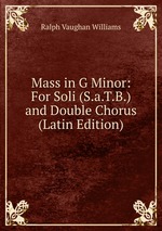 Mass in G Minor: For Soli (S.a.T.B.) and Double Chorus (Latin Edition)