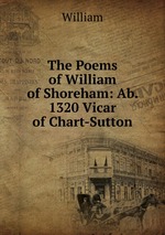 The Poems of William of Shoreham: Ab. 1320 Vicar of Chart-Sutton