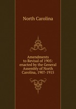 Amendments to Revisal of 1905: enacted by the General Assembly of North Carolina, 1907-1915