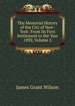 The Memorial History of the City of New-York: From Its First Settlement to the Year 1892, Volume 2