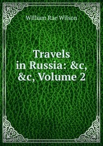 Travels in Russia: &c, &c, Volume 2