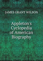 Appleton`s Cyclopedia of American Biography