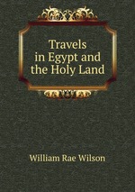 Travels in Egypt and the Holy Land