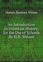 An Introduction to Universal History, for the Use of Schools By H.H. Wilson