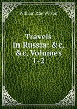 Travels in Russia: &c, &c, Volumes 1-2