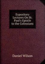 Expository Lectures On St. Paul`s Epistle to the Colossians