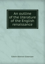 An outline of the literature of the English renaissance