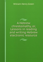 A Hebrew chrestomathy, or, Lessons in reading and writing Hebrew electronic resource