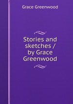 Stories and sketches / by Grace Greenwood