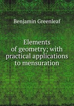 Elements of geometry; with practical applications to mensuration