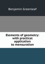 Elements of geometry: with practical application to mensuration
