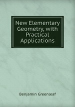 New Elementary Geometry, with Practical Applications