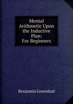 Mental Arithmetic Upon the Inductive Plan: For Beginners