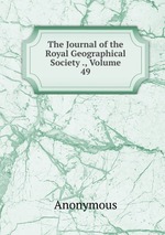 The Journal of the Royal Geographical Society ., Volume 49
