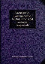 Socialistic, Communistic, Mutualistic, and Financial Fragments
