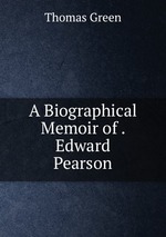 A Biographical Memoir of . Edward Pearson