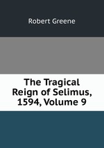 The Tragical Reign of Selimus, 1594, Volume 9