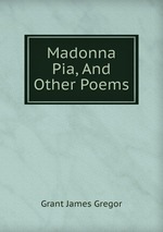 Madonna Pia, And Other Poems