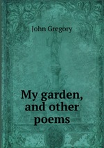 My garden, and other poems